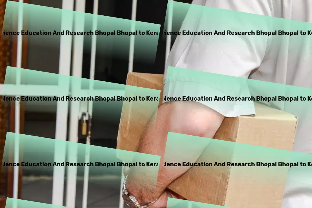 Indian Institute Of Science Education And Research Bhopal Bhopal to Kerala Transport Eradicate your transport hassles in India today. - Comprehensive package logistics