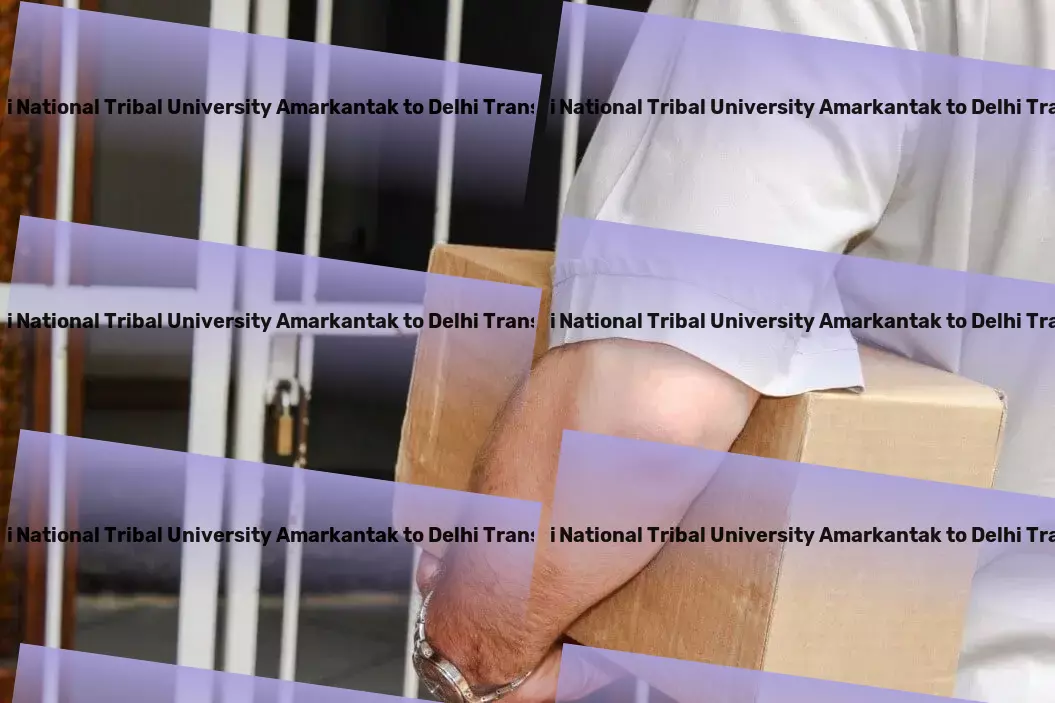 Indira Gandhi National Tribal University Amarkantak to Delhi Transport Dependable, swift, and precise: Our promise for Indian logistics. - Rapid truckload shipping