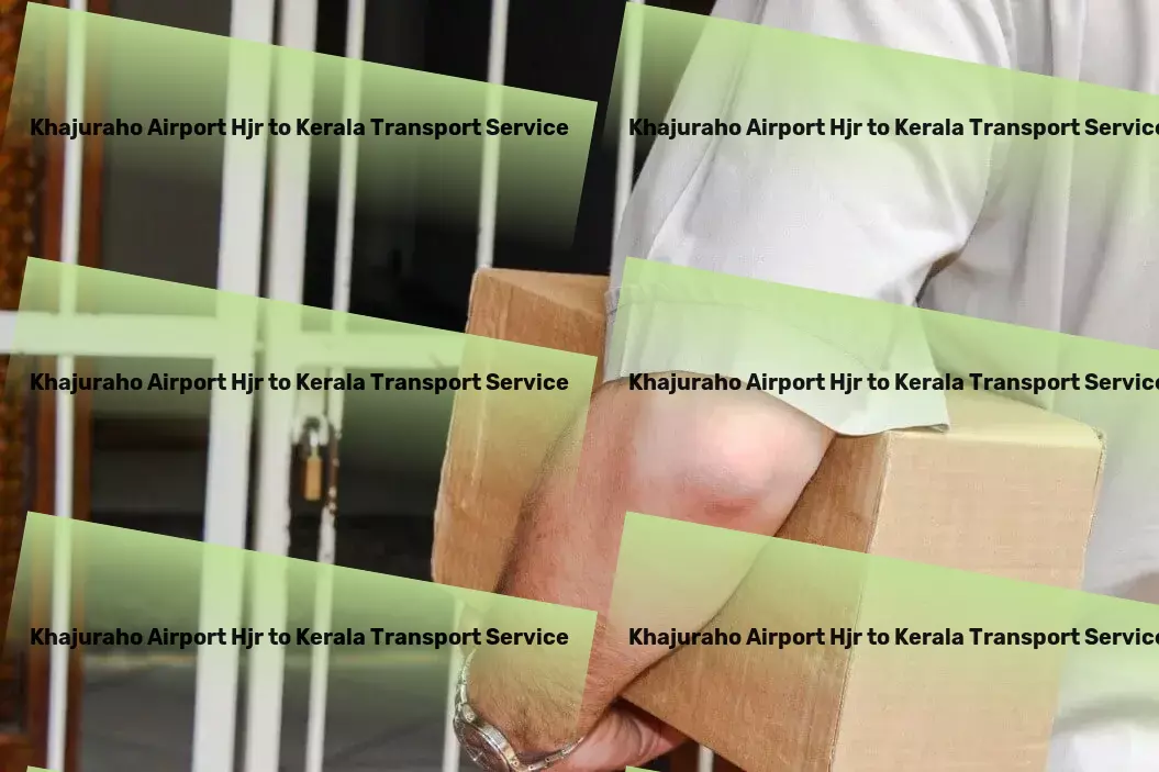 Khajuraho Airport Hjr to Kerala Transport A trusted name in reliable and swift transportation across India! - Furniture relocation services